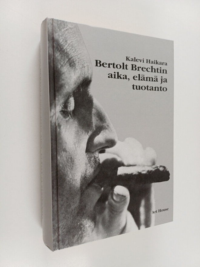 Kalevi Haikara : Bertolt Brechtin aika, elämä ja tuotanto...