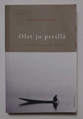Jon Kabat-Zinn - Olet jo Perillä, tietoisen läsnäolon taito