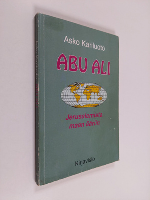 Asko A. Kariluoto : Abu-Ali : Jerusalemista maan ääriin (...