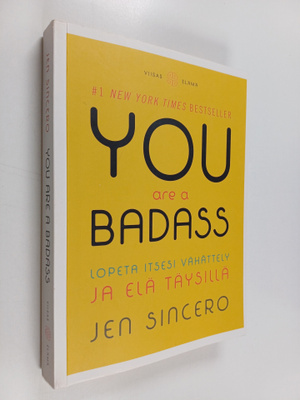 Jen Sincero : You are a badass : lopeta itsesi vähättely ...