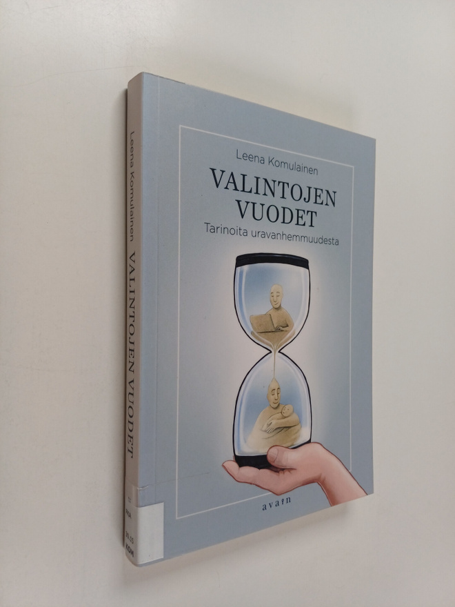 Leena Komulainen : Valintojen vuodet : tarinoita uravanhe...