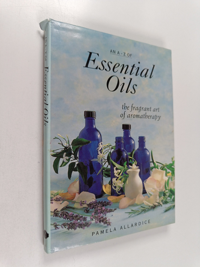 Pamela Allardice : An A-Z of Essential Oils - The Fragran...