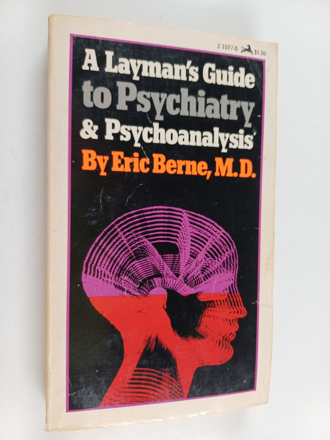 Eric Berne : A Layman's Guide to Psychiatry and Psychoana...
