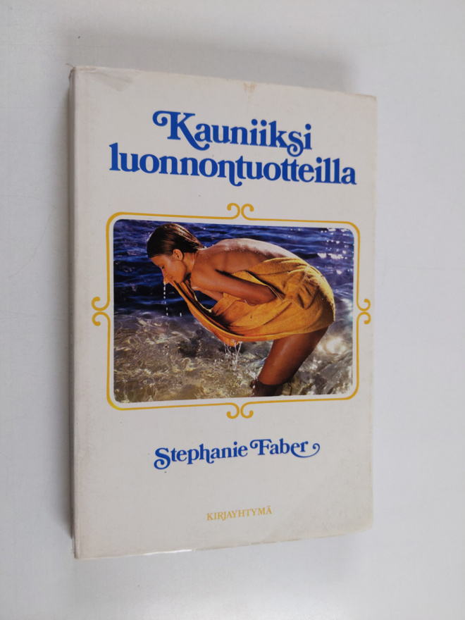Stephanie Faber : Kauniiksi luonnontuotteilla