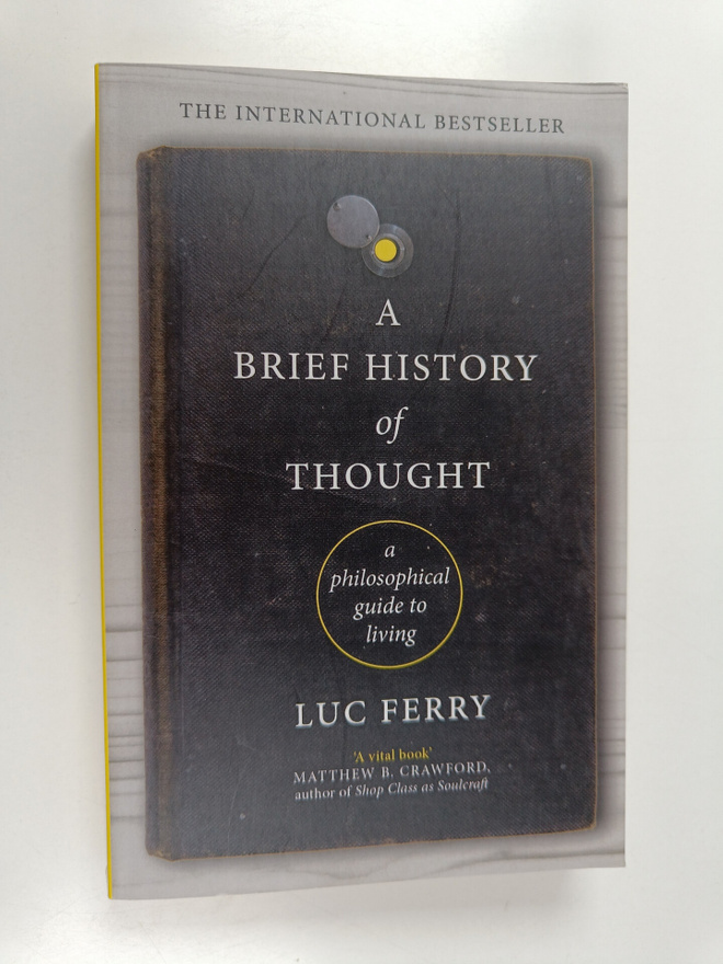 Luc Ferry : A brief history of thought : a philosophical ...