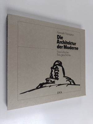 Kenneth Frampton : Die architektur der moderne : Eine kri...
