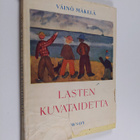 Väinö Mäkelä : Lasten kuvataidetta : kuvaamataidon opetus... - pikkukuva 1
