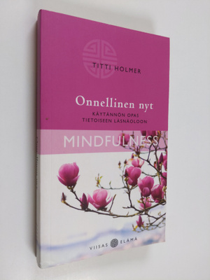Titti Holmer : Onnellinen nyt : käytännön opas tietoiseen...