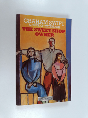 Graham Swift : The Sweet Shop Owner