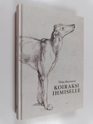 Tiina Raevaara : Koiraksi ihmiselle