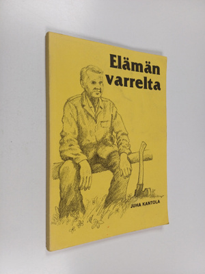 Juha Kantola : Elämän varrelta (signeerattu)