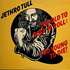 Jethro Tull: Too Old To Rock 'N' Roll: Too Young To Die! - pikkukuva 1