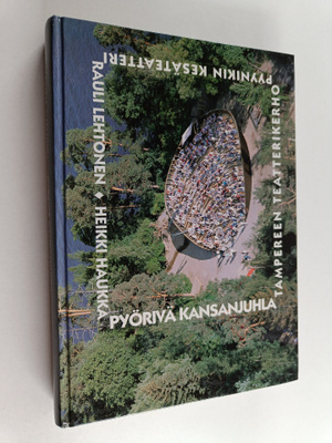 Rauli Lehtonen : Pyörivä kansanjuhla : Pyynikin kesäteatt...