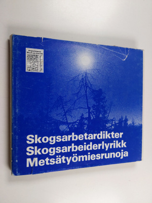 Skogsarbetardikter - Skogsarbeiderlyrik - Metsätyömiesrunoja
