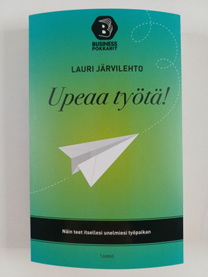 Lauri Järvilehto : Upeaa työtä! : näin teet itsellesi une...