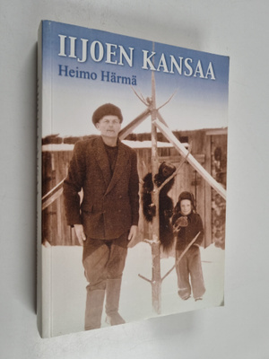 Heimo Härmä : Iijoen kansaa (signeerattu, tekijän omiste)