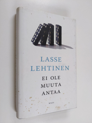Lasse Lehtinen : Ei ole muuta antaa : romaani