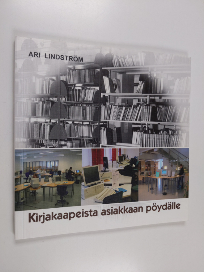 Ari Lindström : Kirjakaapeista asiakkaan pöydälle : Tampe...