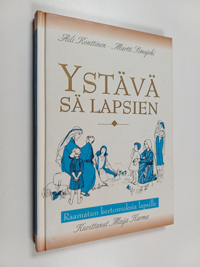 Martti Simojoki ym. : Ystävä sä lapsien : Raamatun kertom...