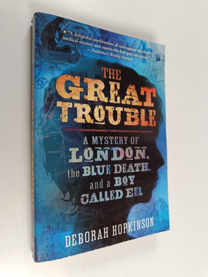 Deborah Hopkinson : The Great Trouble - A Mystery of Lond...