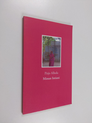 Pirjo Alhola : Minun Intiani