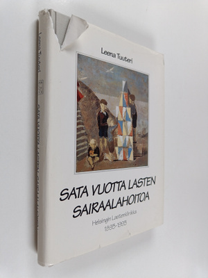 Leena Tuuteri : Sata vuotta lasten sairaalahoitoa : Helsi...