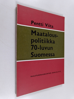 Pentti Viita : Maatalouspolitiikka 1970-luvun Suomessa
