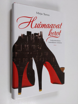 Mirja Tervo : Huimaavat korot : luksuskenkien vaarallinen...