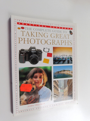 John Freeman : The Complete Guide to Taking Great Photogr...