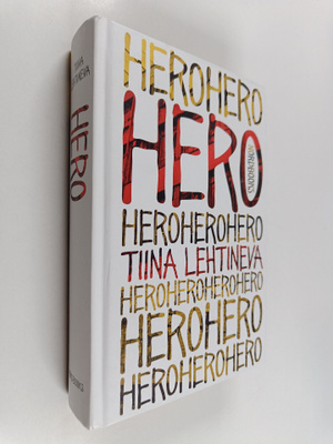 Tiina Lehtineva : Hero : he olivat nuoria ja kuolemattomi...