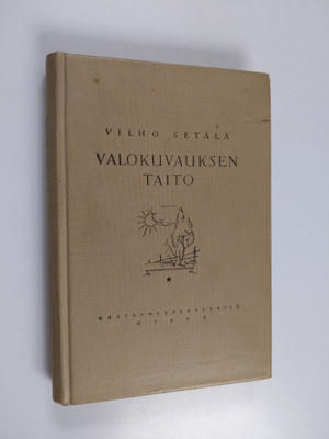 Vilho Setälä : Valokuvauksen taito : eteenpäin pyrkivän h...