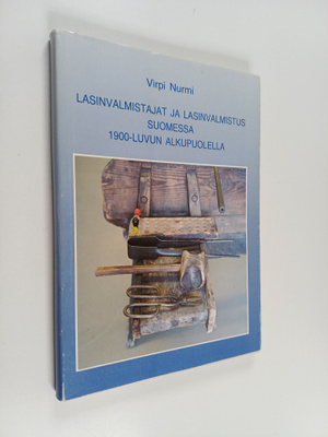Virpi Nurmi : Lasinvalmistajat ja lasinvalmistus Suomessa...