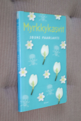 Jouni Paarlahti : Myrkkykasvit ( 1.p. 2005 k.po )