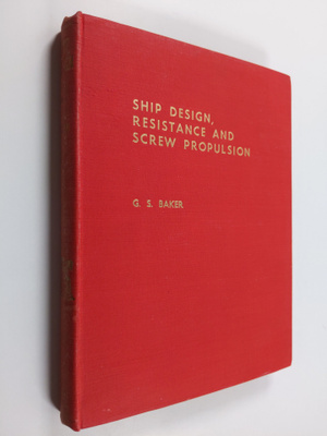 George S. Baker : Ship design, resistance and screw propu...