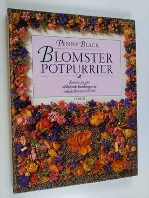 Penny Black : Blomsterpotpurrier : konsten att göra väldo...