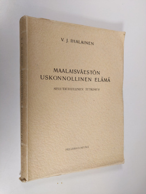 V. I. Ihalainen : Maalaisväestön uskonnollinen elämä : si...