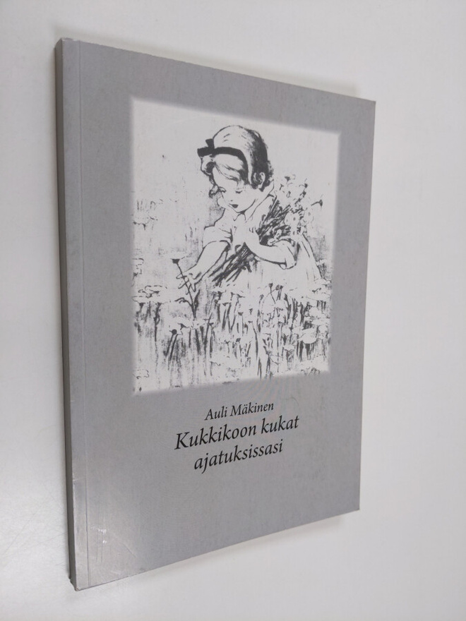 Auli Mäkinen : Kukkikoon kukat ajatuksissasi