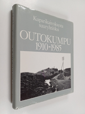 Markku Kuisma : Outokumpu 1910-1985 : kuparikaivoksesta s...