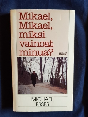 Michael Esses: Mikael,Mikael, miksi vainoat minua?