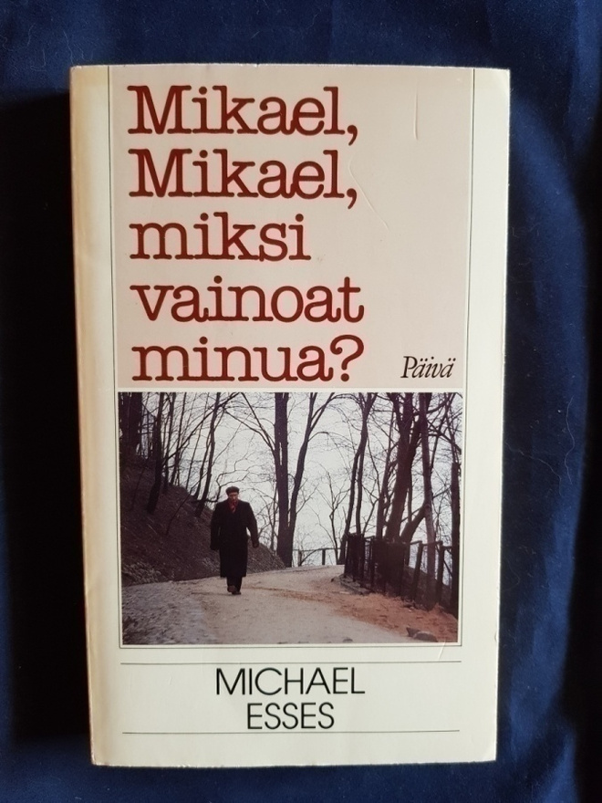 Michael Esses: Mikael,Mikael, miksi vainoat minua?