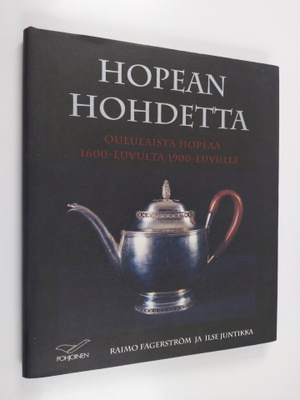 Raimo Fagerström : Hopean hohdetta : oululaista hopeaa 16...