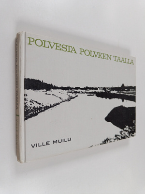 Ville Muilu : Polvesta polveen täällä