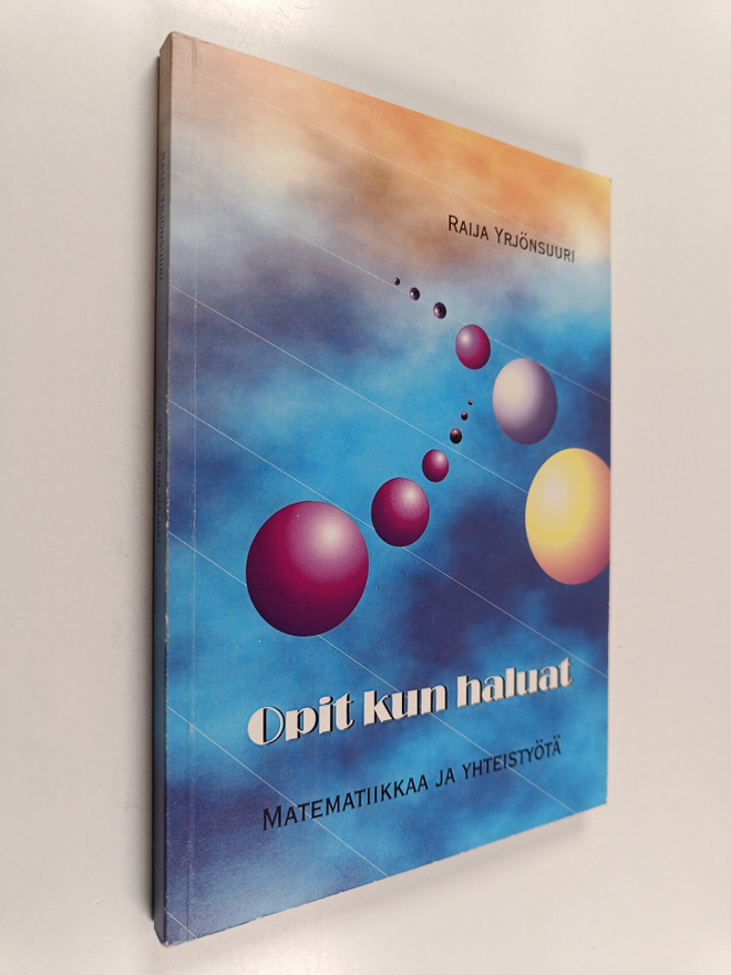 Raija Yrjönsuuri : Opit kun haluat - matematiikkaa ja yht...