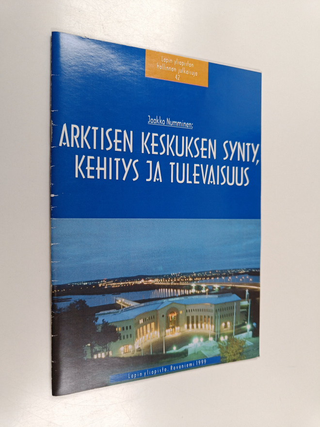Jaakko Numminen : Arktisen keskuksen synty, kehitys ja tu...