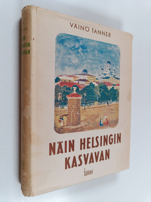 Väinö Tanner : Näin Helsingin kasvavan