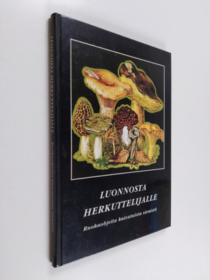 Luonnosta herkuttelijalle : ruokaohjeita kuivatuista sien...