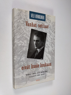 Veli Virkkunen : Vanhat sotilaat eivät kuole koskaan : so...