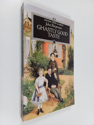 John Betjeman : Ghastly Good Taste, Or, A Depressing, Sto...