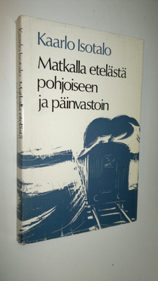 Kaarlo Isotalo : Matkalla etelästä pohjoiseen ja päinvastoin