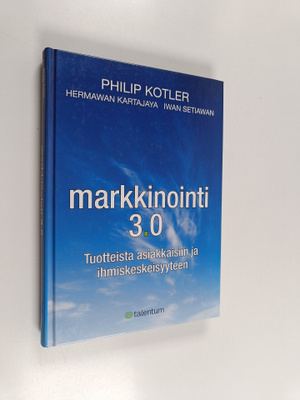 Philip Kotler : Markkinointi 3.0 : tuotteista asiakkaisii...
